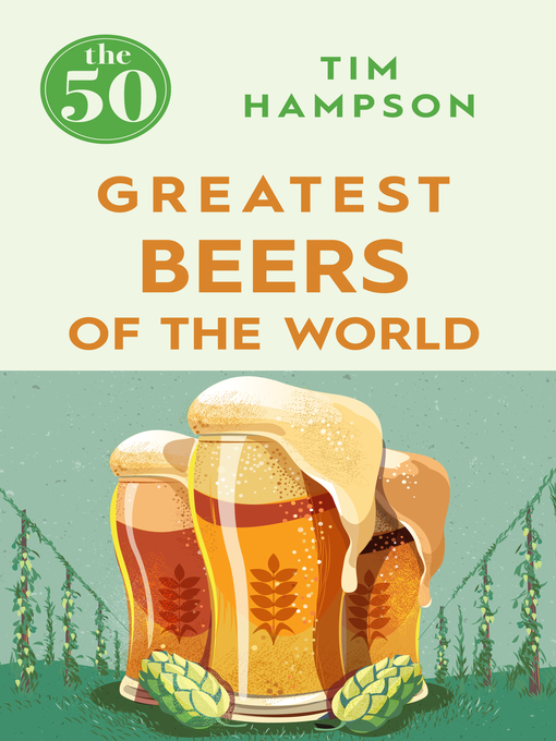 Title details for The 50 Greatest Beers of the World by Tim Hampson - Available